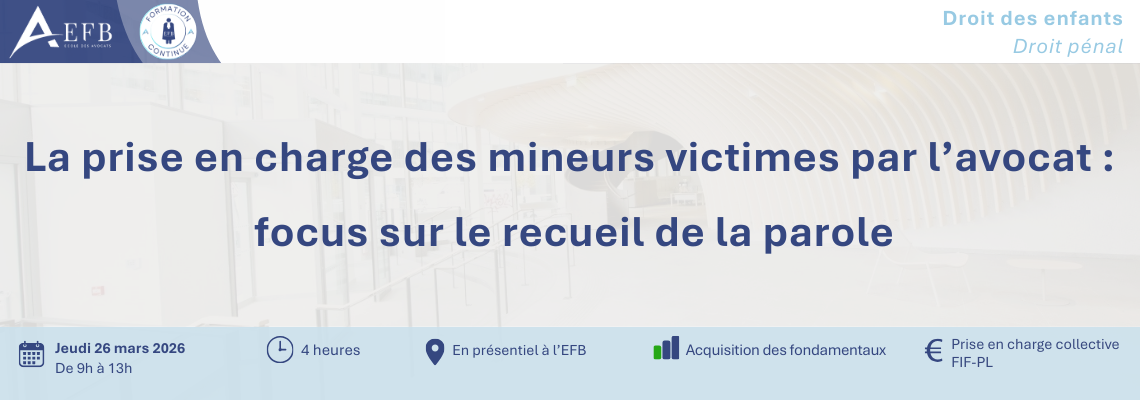 Bannière de formation de l’EFB intitulée « La prise en charge des mineurs victimes par l’avocat : focus sur le recueil de la parole », prévue le jeudi 26 mars 2026 de 9h à 13h à l’EFB.